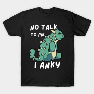 No Talk To Me I Anky T-Shirt